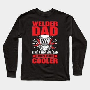 Welder Dad Like A Normal Dad Except Much Cooler Long Sleeve T-Shirt